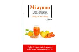 LIBROS DE ALIMENTACI�N | MI AYUNO: UN D�A DE AYUNO EQUIVALE A UN MES DE BIENESTAR, �CU�NDO EMPIEZAS T�?