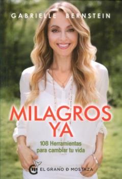 LIBROS DE GABRIELLE BERNSTEIN | MILAGROS YA: 108 HERRAMIENTAS PARA CAMBIAR TU VIDA