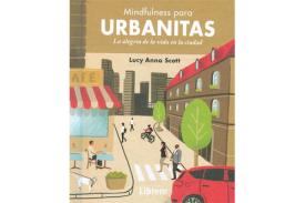 LIBROS DE MINDFULNESS | MINDFULNESS PARA URBANITAS: LA ALEGRA DE LA VIDA EN LA CIUDAD