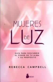 LIBROS DE REBECCA CAMPBELL | MUJERES DE LUZ: GUA PARA DESCUBRIR EL PODER DE TU ALMA Y SU PROPSITO