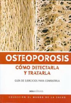 LIBROS DE ENFERMEDADES | OSTEOPOROSIS: CMO DETECTARLA Y TRATARLA