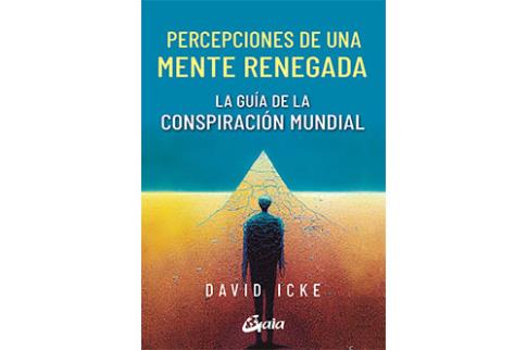LIBROS DE ENIGMAS | PERCEPCIONES DE UNA MENTE RENEGADA: LA GUA DE LA CONSPIRACIN MUNDIAL