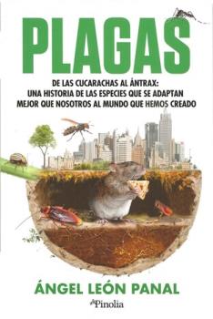 LIBROS DE CIENCIA | PLAGAS: DE LAS CUCARACHAS AL NTRAX: UNA HISTORIA DE LAS ESPECIES QUE SE ADAPTAN MEJOR QUE NOSOSTROS AL MUNDO QUE HEMOS CREADO