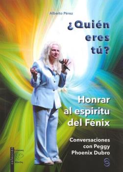 LIBROS DE AUTOAYUDA | QUIN ERES T? HONRAR EL ESPIRITU DEL FNIX. CONVERSACIONES CON PEGGY PHOENIX DUBRO