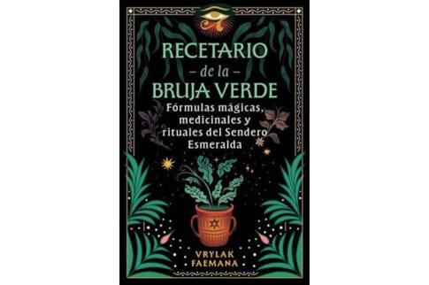 LIBROS DE MAGIA | RECETARIO DE LA BRUJA VERDE: F�RMULAS M�GICAS, MEDICINALES Y RITUALES DEL SENDERO ESMERALDA