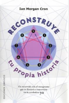 LIBROS DE ENEAGRAMA | RECONSTRUYE TU PROPIA HISTORIA: UN RECORRIDO CON EL ENEAGRAMA QUE TE LLEVAR A CONVERTIRT EN TU VERDADERO YO