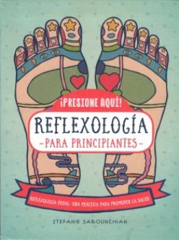 LIBROS DE REFLEXOLOGA | REFLEXOLOGA PARA PRINCIPIANTES: REFLEXOLOGA PODAL, UNA PRCTICA PARA PROMOVER LA SALUD