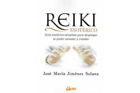 LIBROS DE REIKI | REIKI ESOTRICO: GUA ESOTRICA COMPLETA PARA DESPLEGAR TU PODER SANADOR Y CREADOR