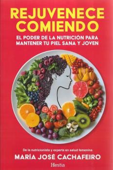 LIBROS DE ALIMENTACIN | REJUVENECE COMIENDO: EL PODER DE LA NUTRICIN PARA MANTENER TU PIEL SANA Y JOVEN