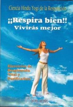 LIBROS DE ATKINSON - RAMACHARAKA | RESPIRA BIEN, VIVIRS MEJOR: CIENCIA HIND YOGI DE LA RESPIRACIN