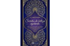 LIBROS DE AYURVEDA | SECRETOS DE BELLEZA AYURVEDA: UN PROGRAMA INTEGRAL DE BELLEZA