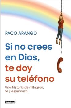 LIBROS DE RELIGIONES Y FILOSOF�AS | SI NO CREES EN DIOS, TE DOY SU TELEFONO: UNA HISTORIA DE MILAGROS, FE Y ESPERANZA