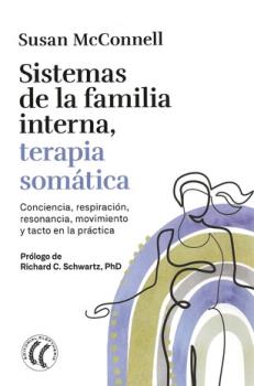 LIBROS DE AUTOAYUDA | SISTEMAS DE LA FAMILIA INTERNA, TERAPIA SOMTICA: CONSCIENCIA, RESPIRACIN, RESONANCIA, MOVIMIENTO Y TACTO EN LA PRCTICA