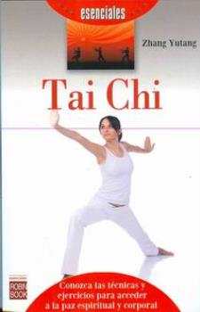 LIBROS DE TAI CHI | TAI CHI: CONOZCA LAS TCNICAS Y EJERCICIOS PARA ACCEDER A LA PAZ ESPIRITUAL Y CORPORAL