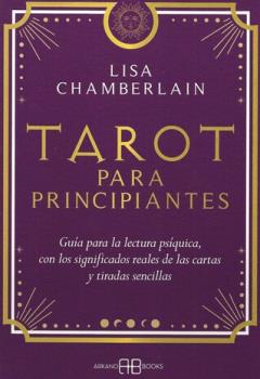 LIBROS DE TAROT Y ORCULOS | TAROT PARA PRINCIPIANTES: GUA DE LA LECTURA PSQUICA, CON LOS SIGNIFICADOS REALES DE LAS CARTAS Y TIRADAS SENCILLAS