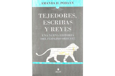 LIBROS DE RELIGIONES Y FILOSOFAS | TEJEDORES, ESCRIBAS Y REYES: UNA NUEVA HISTORIA DEL PRXIMO ORIENTE