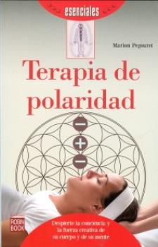 LIBROS DE SANACIN | TERAPIA DE POLARIDAD: DESPIERTE LA CONCIENCIA Y LA FUERZA CREATIVA DE SU CUERPO Y DE SU MENTE