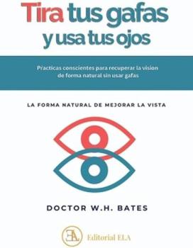 LIBROS DE SANACI�N | TIRA TUS GAFAS Y USA TUS OJOS: LA FORMA NATURAL DE MEJORAR LA VISTA