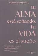 LIBROS DE REBECCA CAMPBELL | TU ALMA EST SOANDO, TU VIDA ES EL SUEO