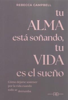 LIBROS DE REBECCA CAMPBELL | TU ALMA EST SOANDO, TU VIDA ES EL SUEO