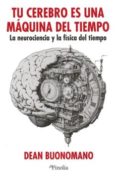 LIBROS DE AUTOAYUDA | TU CEREBRO ES UNA MQUINA DEL TIEMPO: LA NEUROCIENCIA Y LA FSICA DEL TIEMPO