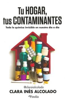 LIBROS DE AUTOAYUDA | TU HOGAR, TUS CONTAMINANTES: TODA LA QUMICA INVISIBLE EN NUESTRO DA A DA