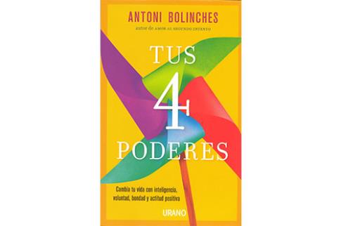LIBROS DE AUTOAYUDA | TUS CUATRO PODERES: CAMBIA TU VIDA CON INTELIGENCIA, VOLUNTAD, BONDAD Y ACTITUD POSITIVA