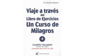 LIBROS DE UN CURSO DE MILAGROS | VIAJE A TRAVS DEL LIBRO DE EJERCICIOS: UN CURSO DE MILAGROS (Vol. 4)