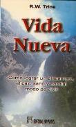 LIBROS DE R. W. TRINE | VIDA NUEVA: CMO LOGRAR UN PLACENTERO, EFICAZ, SANO Y CORDIAL MODO DE VIVIR