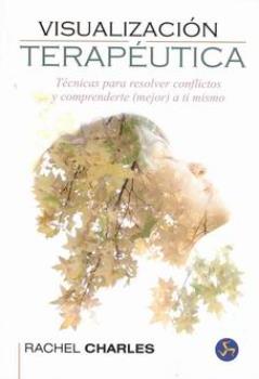 LIBROS DE PARAPSICOLOGA | VISUALIZACIN TERAPUTICA: TCNICAS PARA RESOLVER CONFLICTOS Y COMPRENDERTE (MEJOR) A TI MISMO