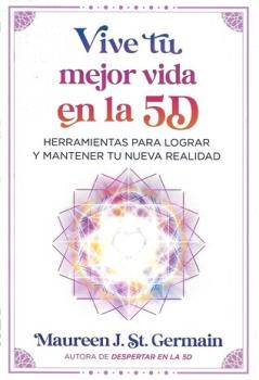 LIBROS DE ENIGMAS | VIVE TU MEJOR VIDA EN LA 5D: HERRAMIENTAS PRA LOGRAR Y MANTENER TU NUEVA REALIDAD