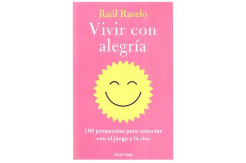 LIBROS DE AUTOAYUDA | VIVIR CON ALEGRA: 100 PROPUESTAS PARA CONECTAR CON EL JUEGO Y LA RISA