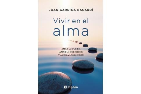 LIBROS DE AUTOAYUDA | VIVIR EN EL ALMA: AMAR LO QUE ES, AMAR LO QUE SOMOS Y AMAR LO QUE SON