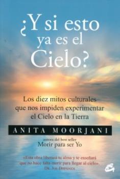 LIBROS DE ANITA MOORJANI | Y SI ESTO YA ES EL CIELO?