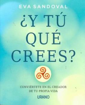 LIBROS DE AUTOAYUDA | Y T QU CREES?: CONVIRTETE EN EL CREADOR DE TU PROPIA VIDA