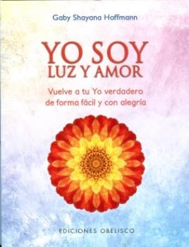 LIBROS DE METAFSICA | YO SOY LUZ Y AMOR: VUELVE A TU YO VERDADERO DE FORMA FCIL Y CON ALEGRA