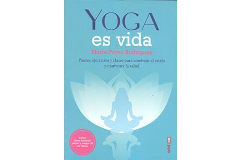 LIBROS DE YOGA | YOGA ES VIDA: PAUTAS, EJERCICIOS Y CLASES PARA COMBATIR EL ESTRS Y MANTENER LA SALUD
