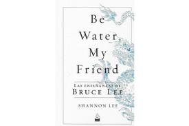 LIBROS DE BRUCE LEE | BE WATER, MY FRIEND: LAS ENSEANZAS DE BRUCE LEE