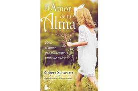 LIBROS DE ROBERT SCHWARTZ | EL AMOR DE TU ALMA: VIVIR EL AMOR QUE PLANEASTE ANTES DE NACER