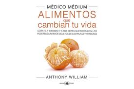 LIBROS DE ANTHONY WILLIAM (MDICO MDIUM) | MDICO MDIUM: ALIMENTOS QUE CAMBIAN TU VIDA