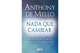 LIBROS DE ANTHONY DE MELLO | NADA QUE CAMBIAR: DESPIERTA Y VERS QUE TODO EST BIEN