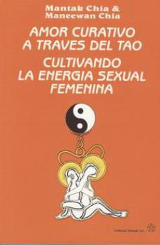 LIBROS DE TAOSMO | AMOR CURATIVO A TRAVS DEL TAO: CULTIVANDO LA ENERGA SEXUAL FEMENINA