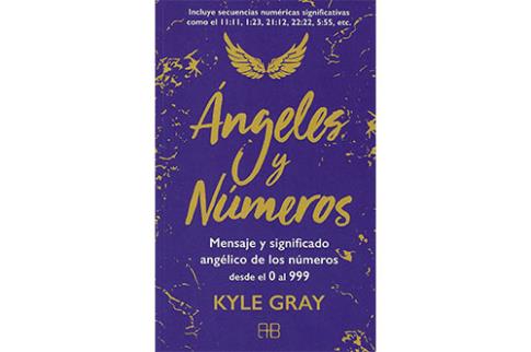 LIBROS DE KYLE GRAY | NGELES Y NMEROS: MENSAJE Y SIGNIFICADO ANGLICO DE LOS NMEROS DEL 0 AL 999