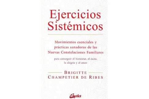 LIBROS DE CONSTELACIONES FAMILIARES | EJERCICIOS SISTMICOS: MOMENTOS ESENCIALES Y PRCTICAS SANADORAS DE LAS NUEVAS CONSTELACIONES FAMILIARES