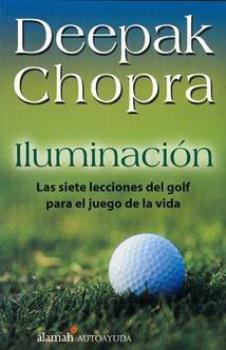 LIBROS DE DEEPAK CHOPRA | ILUMINACIN: LAS SIETE LECCIONES DEL GOLF PARA EL JUEGO DE LA VIDA