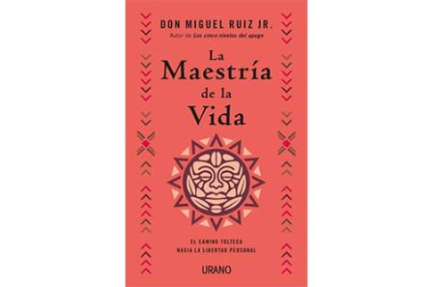 LIBROS DE DON MIGUEL RUIZ | LA MAESTRA DE LA VIDA: EL CAMINO TOLTECA HACIA LA LIBERTAD PERSONAL