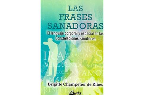 LIBROS DE CONSTELACIONES FAMILIARES | LAS FRASES SANADORAS: EL LENGUAJE CORPORAL Y ESPACIAL EN LAS CONSTELACIONES FAMILIARES