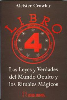 LIBROS DE ALEISTER CROWLEY | LIBRO 4: LAS LEYES Y VERDADES DEL MUNDO OCULTO Y LOS RITUALES MGICOS