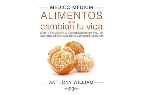 LIBROS DE ANTHONY WILLIAM (MDICO MDIUM) | MDICO MDIUM: ALIMENTOS QUE CAMBIAN TU VIDA