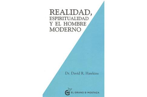 LIBROS DE DR. DAVID R. HAWKINS | REALIDAD, ESPIRITUALIDAD Y EL HOMBRE MODERNO